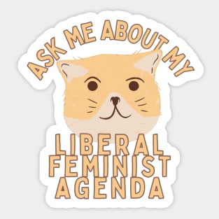 Ask Me About My Liberal Feminist Agenda Cat Sticker